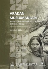 Arakan Müslümanları: Myanmar'da Vatandaşsızlıktan Soykırıma Bir Halkın Hikayesi