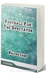 Football For The Spectator (Classic Reprint)