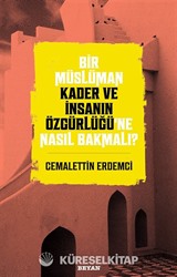 Bir Müslüman Kader ve İnsanın Özgürlüğü'ne Nasıl Bakmalı?