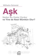 Aşk Neden Bu Kadar Zordur ve Yine de Nasıl Mümkün Olur ?