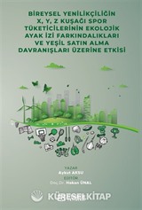Bireysel Yenilikçiliğin X, Y, Z Kuşağı Spor Tüketicilerinin Ekolojik Ayak İzi Farkındalıkları ve Yeşil Satın Alma Davranışları Üzerine Etkisi