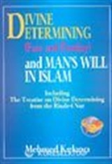 Divine Etermining (Fate And Destiny) And Man's Will In Islam