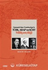 Osmanlı'dan Cumhuriyet'e Türk, Arap ve Kürt Milliyetçiliği