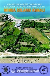 Urartu Kraliçesi Tariria'nın Bağları ve Efsanalere Konu Olan Minua Sulama Kanalı