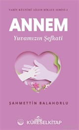 Annem Yuvamızın Şefkati / Vahiy Kültürü Ailem Hikaye Serisi 2