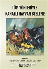 Tüm Yönleriyle Kanatlı Hayvan Besleme