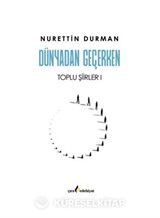 Dünyadan Geçerken Toplu Şiirler I