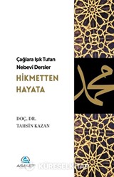 Çağlara Işık Tutan Nebevî Dersler: Hikmetten Hayata