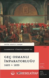 Cambridge Türkiye Tarihi 3 / Geç Osmanlı İmparatorluğu 1603-1839 (Karton Kapak)