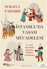 İstanbul'da Yaşam Mücadelesi 17. ve 18. Yüzyıllarda Badireler, Şenlikler Ve Felaketler