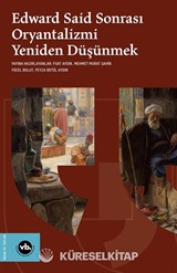 Edward Said Sonrası Oryantalizmi Yeniden Düşünmek