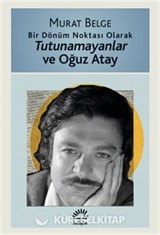 Bir Dönüm Noktası Olarak Tutunamayanlar ve Oğuz Atay