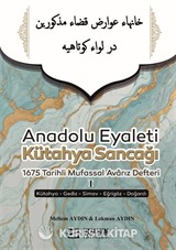 Anadolu Eyaleti Kütahya Sancağı 1675 Tarihli Mufassal Avarız Defteri I (Kütahya-Gediz-Simav-Eğrigöz-Dağardı)