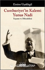 Cumhuriyet'in Kalemi Yunus Nadi Yaşamı ve Mücadelesi