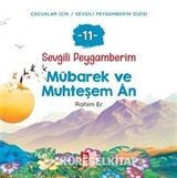 Sevgili Peygamberim 11 / Mübarek ve Muhteşem Ân