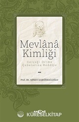Mevlana Kimliği / Gerçeği Örtme Çabalarına Reddiye