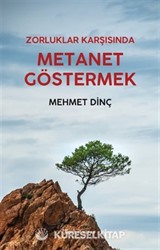 Zorluklar Karşısında Metanet Göstermek