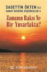 Zamanın Raksı Ne Bir Yuvarlakta? / Sadettin Ökten ile Sanat Üzerine Düşünceler 4