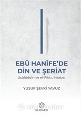 Ebû Hanîfe'de Din ve Şeriat: Usûlüddin ve el-Fıkhu'l-ekber