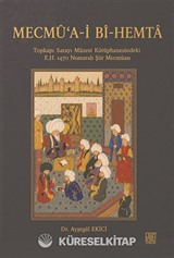 Mecmȗ'a-i Bȋ-Hemtȃ Topkapı Sarayı Müzesi Kütüphanesindeki E.H. 1470 Numaralı Şiir Mecmuası
