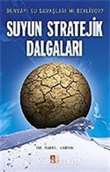 Suyun Stratejik Dalgaları / Dünyayı Su Savaşları mı Bekliyor?