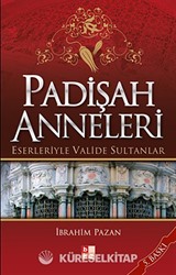 Padişah Anneleri Eserleriyle Valide Sultanlar