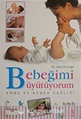 Bebeğimi Büyütüyorum Anne ve Bebek Sağlığı / Dr. Adil Asımgil