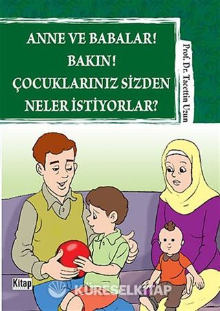 Anne ve Babalar! Bakın! Çocuklarınız Sizden Neler İstiyorlar?