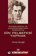 Wittgenstein ve Kierkegaard'dan Hareketle Din Felsefesi Yapmak