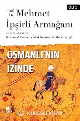 Osmanlı'nın İzinde I / Prof. Dr. Mehmet İpşirli Armağanı