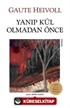 Yanıp Kül Olmadan Önce