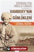 Osmanlı'da İngiliz Casus Arminius Vambery'nin (Reşid Efendi) Günlükleri (1862-....)