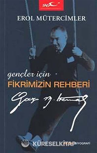 Gençler İçin Fikrimizin Rehberi Gazi Mustafa Kemal