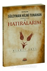 Üstazım Süleyman Hilmi Tunahan (Kuddise Sirruh) ve Hatıralarım
