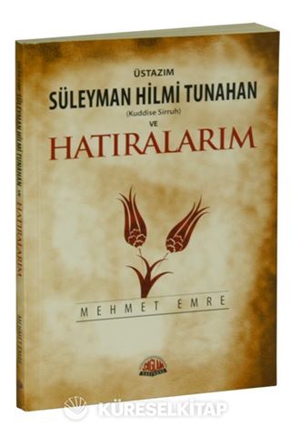 Üstazım Süleyman Hilmi Tunahan (Kuddise Sirruh) ve Hatıralarım