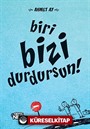 Biri Bizi Durdursun!