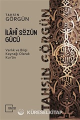 İlahi Sözün Gücü / Varlık ve Bilgi Kaynağı Olarak Kur'an