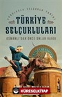 Osmanlı'dan Önce Onlar Vardı - Türkiye Selçukluları