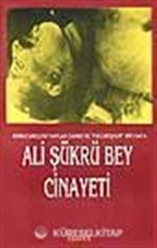 Birinci Meclise Yapılan Darbe ve Faili Meşhur Bir Vak'a Ali Şükrü Bey Cinayeti