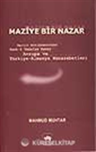 Maziye Bir Nazar /Berlin Antlaşmasından Harb-i Umumiye Kadar Avrupa ve Türkiye Almanya Münasebetleri
