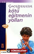 Çocuğunuzu Kötü Eğitmenin Yolları