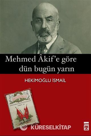 Mehmet Akif'e Göre Dün Bugün Yarın