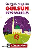 Üzülmesin, Ağlamasın Gülsün Peygamberim