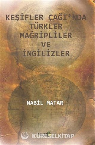 Keşifler Çağı'nda Türkler Mağripliler ve İngilizler