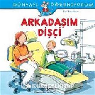Arkadaşım Dişçi - Dünyayı Öğreniyorum