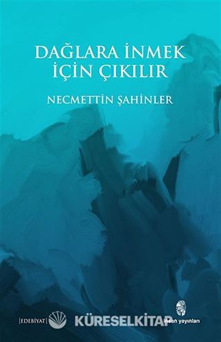 Dağlara İnmek İçin Çıkılır