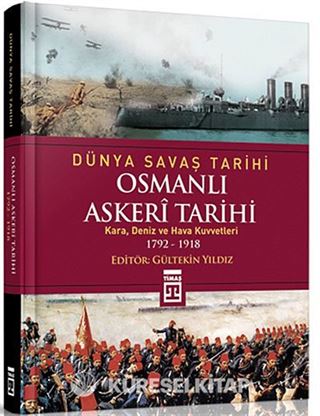 Osmanlı Askeri Tarihi (Kara, Deniz ve Hava Kuvvetleri 1792-1918) / Dünya Savaş Tarihi