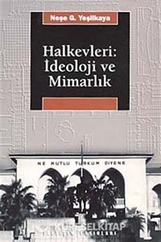 Halkevleri : İdeoloji ve Mimarlık