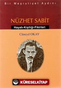 Bir Meşrutiyet Aydını Nüzhet Sabit Hayatı - Kişiliği - Fikirleri