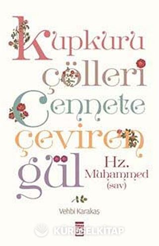 Kupkuru Çölleri Cennete Çeviren Gül Hz. Muhammed (sav)